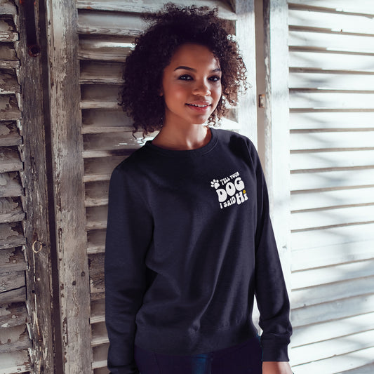 Unisex ‘Tell Your Dog I Said Hi’ Crewneck Sweatshirt