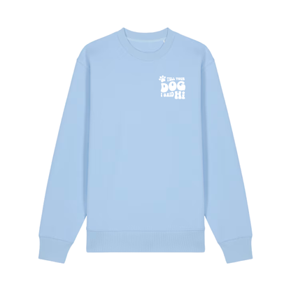 Unisex ‘Tell Your Dog I Said Hi’ Crewneck Sweatshirt